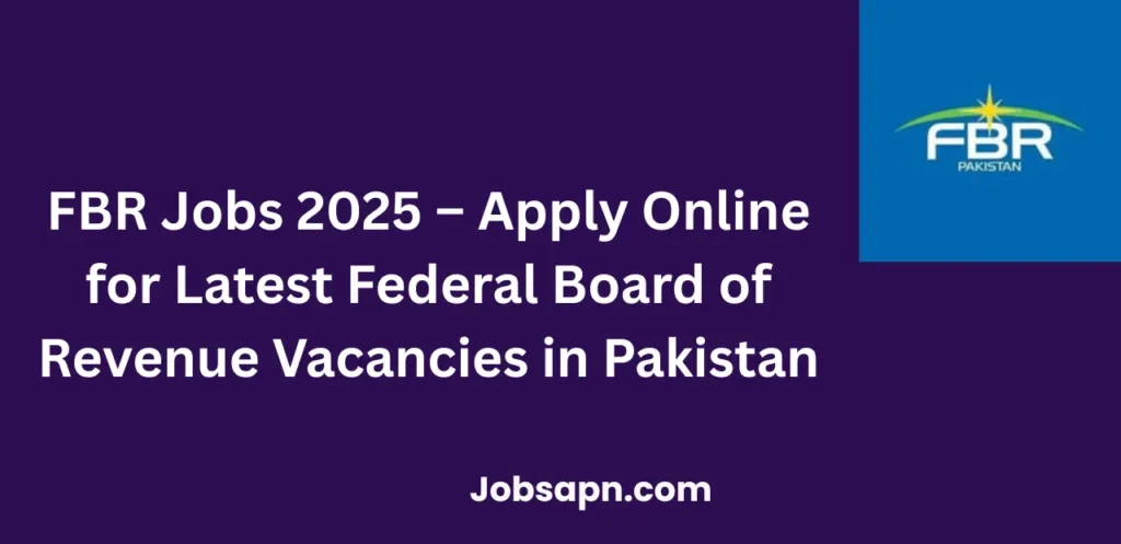 FBR Jobs 2025 Apply Now for Latest Federal Board of Revenue Vacancies in Pakistan