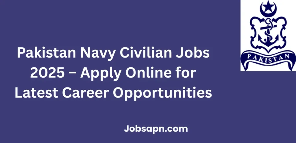 Pakistan Navy Civilian Jobs 2025 Apply Online for Latest Career Opportunities