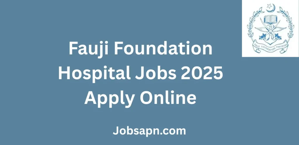 Fauji Foundation Hospital Jobs 2025 Apply Online