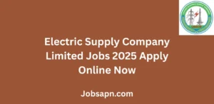 Electric Supply Company Limited Jobs 2025 Apply Online Now