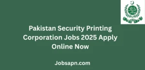 Pakistan Security Printing Corporation Jobs 2025 Apply Online Now